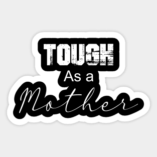 Tough as a Mother Sticker